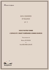 Les cahiers d'Allhis n°7-Voix d'outre tombe - L'espace funéraire comme sources