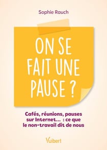 On se fait une pause ? - Cafés, réunions, pauses sur Internet... : ce que le non-travail dit de nous