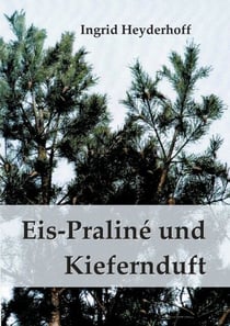Eispraliné und Kiefernduft - Erinnerungen an Berlin 1914-2020