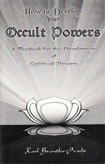 How to Develop Your Occult Powers - A Textbook for the Development of Spiritual Powers