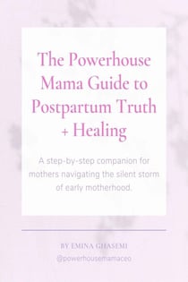 The Powerhouse Mama Guide to Postpartum Truth + Healing