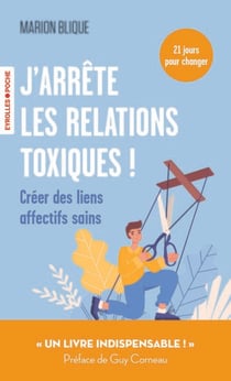 J'arrête les relations toxiques ! - Créer des liens affectifs sains