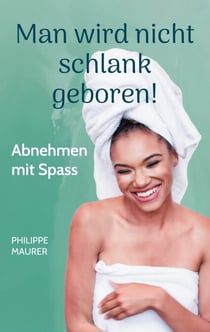Man wird nicht schlank geboren! - Abnehmen mit Spass