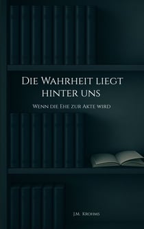 Die Wahrheit liegt hinter uns - Wenn die Ehe zur Akte wird