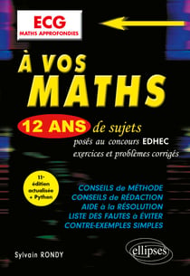 À vos maths ! 12 ans de sujets corrigés posés au concours EDHEC de 2014 à 2025 - ECG Maths approfondies