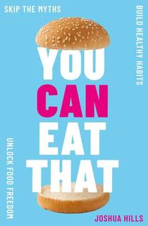 You Can Eat That - Skip the Myths. Build Healthy Habits. Unlock Food Freedom.