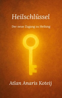 Heilschlüssel - Der neue Zugang zu Heilung