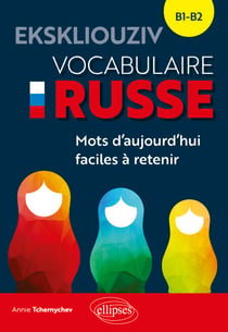 Ekskliouziv. Vocabulaire russe. - Mots d'aujourd'hui faciles à retenir (B1-B2)