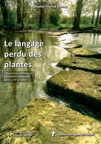 Le langage perdu des plantes - L'importance écologique des plantes médicinales pour la vie sur Terre
