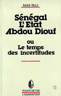 Sénégal : L'Etat Abdou Diouf - ou le temps des incertitudes