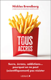 Tous accros : Sucre, écrans, addictions... pourquoi on ne peut (scientifiquement) pas résister