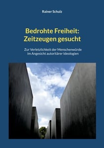 Bedrohte Freiheit: Zeitzeugen gesucht - Zur Verletzlichkeit der Menschenwürde im Angesicht autoritärer Ideologien