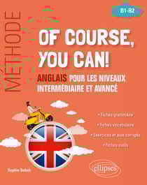 Of course, you can ! Méthode - Anglais pour les niveaux intermédiaire et avancé (B1-B2)