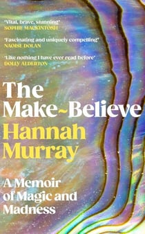 The Make-Believe - 'Extraordinary. Like nothing I have ever read before' Dolly Alderton