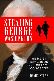 Stealing George Washington - The Heist That Shook the Library of Congress