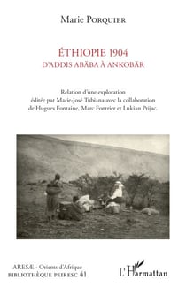 Ethiopie 1904 D'Addis Abäba à Ankobär - Relation d'une exploration éditée par Marie-José Tubiana avec la collaboration de Hugues Fontaine, Marc Fontrier et Lukian Prijac