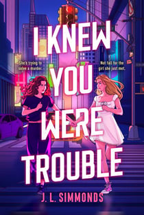 I Knew You Were Trouble - A YA sapphic grumpy x sunshine romance meets high-stakes thriller