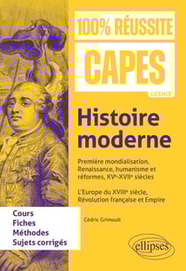 Histoire moderne : Première mondialisation, Renaissance, humanisme et réformes, XVe-XVIIe siècles. L’Europe du XVIIIe siècle, Révolution française et Empire - CAPES d'histoire-géographie