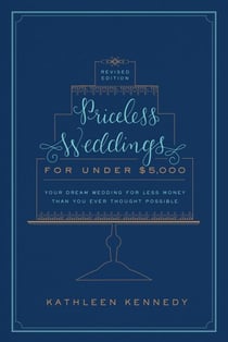 Priceless Weddings for Under $5,000 (Revised Edition) - Your Dream Wedding for Less Money Than You Ever Thought Possible
