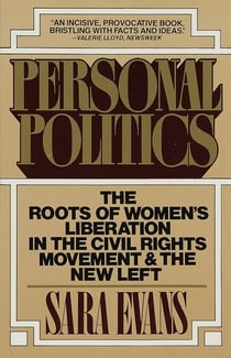 Personal Politics - The Roots of Women's Liberation in the Civil Rights Movement & the New Left