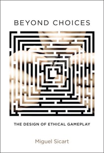 Beyond Choices - The Design of Ethical Gameplay