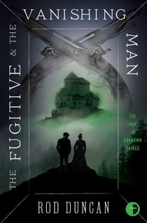 The Fugitive and the Vanishing Man - Book III of The Map of Unknown Things
