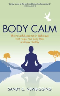 Body Calm - The Powerful Meditation Technique That Helps Your Body Heal and Stay Healthy