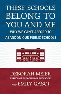 These Schools Belong to You and Me - Why We Can't Afford to Abandon Our Public Schools