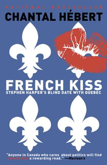 French Kiss - Stephen Harper's Blind Date with Quebec