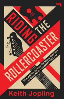 Riding the Rollercoaster - How artists survive the music business to become the legends we love