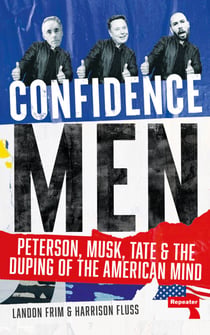 Confidence Men - Peterson, Musk, Tate and the Duping of the American Mind