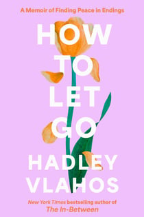 How to Let Go - A Memoir of Finding Peace in Endings