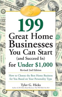 199 Great Home Businesses You Can Start (and Succeed In) for Under $1,000 - How to Choose the Best Home Business for You Based on Your Personality Type