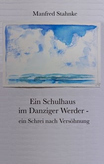 Ein Schulhaus im Danziger Werder -  ein Schrei nach Versöhnung - Wander- und Fluchtbewegungen im politischen Kontext