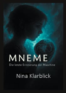 Mneme - Die letzte Erinnerung einer Maschine