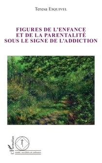 Figures de l'enfance et de la parentalité sous le signe de l'addiction