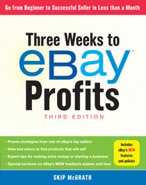 Three Weeks to eBay® Profits, Third Edition - Go From Beginner to Successful Seller in Less than a Month
