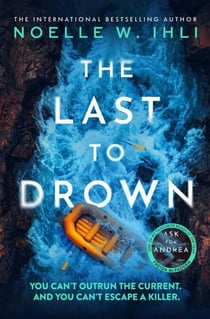 The Last to Drown - The Next Addictive Psychological Thriller With A Pulse-Pounding Twist From The International Bestselling Author