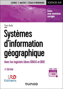 Systèmes d'information géographique - 3e éd. - Avec logiciels libres GRASS et QGIS