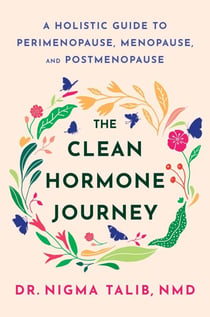 The Clean Hormone Journey - A Holistic Guide to Perimenopause, Menopause, and Postmenopause