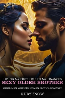 Losing My First Time To My Finance’s Sexy Older Brother: Older Man Younger Woman Erotica Romance - Hot Age Gap Romance Erotic Short Stories, #2