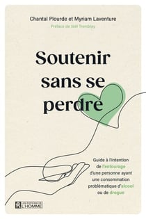 Soutenir sans se perdre - Guide à l’intention de l’entourage d’une personne ayant une consommation problématique d’alcool ou de drogue