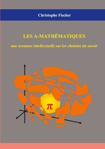 Les A-mathématiques - une aventure intellectuelle sur les chemins du savoir