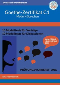 Goethe-Zertifikat C1 Modul Sprechen - Schritt für Schritt zum Erfolg mit Schablonen, Audios und Lösungsvorschlägen