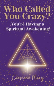 Who Called You Crazy? You're Having a Spiritual Awakening!
