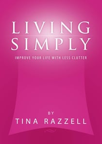 Living Simply - Improve Your Life with Less Clutter