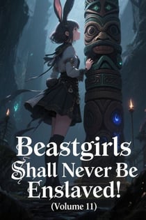 Beastgirls Shall Never Be Enslaved! (Volume 11) - Beastgirls Shall Never Be Enslaved!, #11