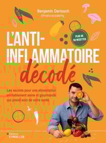 L'anti-inflammatoire décodé - Les secrets pour une alimentation véritablement saine et gourmande qui prend soin de votre santé