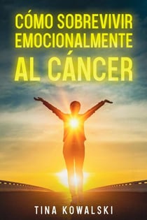 Cómo Sobrevivir Emocionalmente al Cáncer - Hopeful Steps to Success