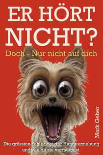 Er hört nicht? Doch – nur nicht auf dich: Die größten Fehler bei der Hundeerziehung – und wie du sie vermeidest